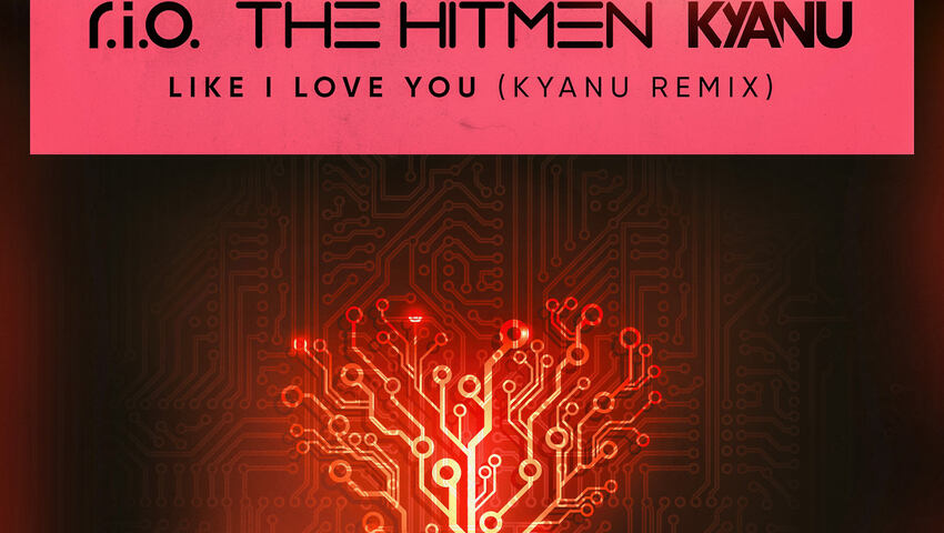 R.I.O. x The Hitmen x KYANU - Like I Love You (KYANU Remix)