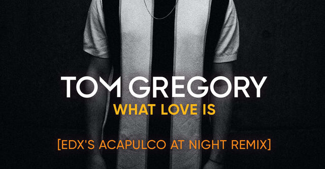 EDX liefert House-Remix von Tom Gregorys "What Love Is" Track