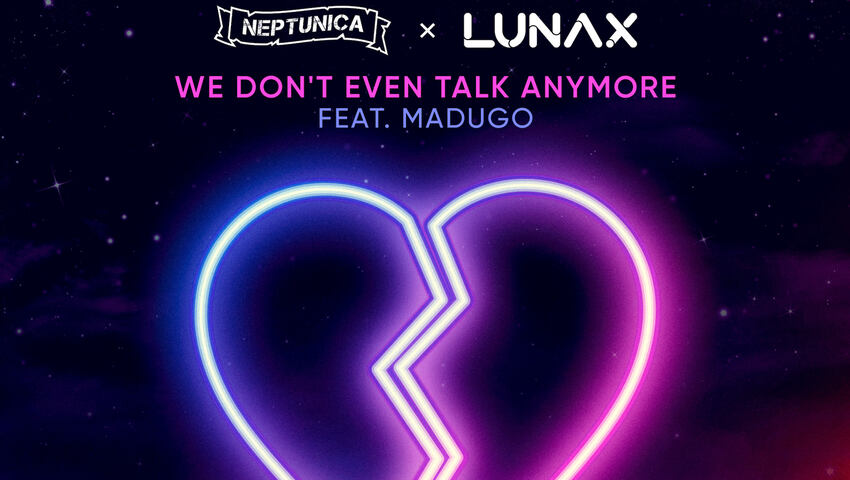 Neptunica & LUNAX feat. Madugo veräffentlichen "We Don’t Even Talk Anymore"