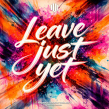 Leave Just Yet