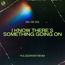 I Know There´s Something Going On (Pulsedriver Remix)