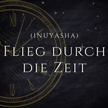 Flieg durch die Zeit (INUYASHA)
