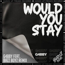 Would You Stay (G4bby feat. Bazz Boyz Remix)