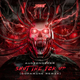 Shut The Fuck Up (Dopamine Remix)