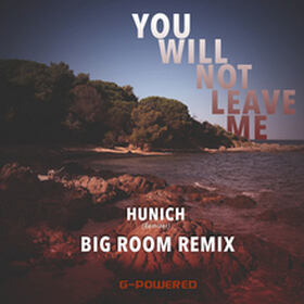 You Will Not Leave Me (Hunich Big Room Remix)