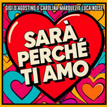 SARÀ PERCHÉ TI AMO (GIGI DAG & Luca Noise Amore Mix)