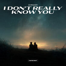 I Don't Really Know You