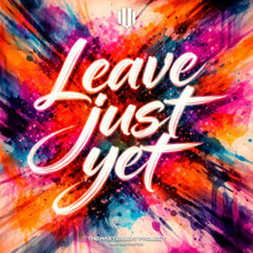 Leave Just Yet