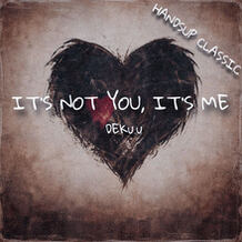 It's Not You, It's Me