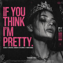 If U Think I'm Pretty