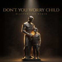 Don't You Worry Child (Blasterjaxx Remix)