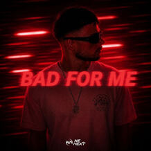 Bad For Me