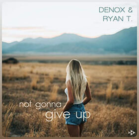 Denox & Ryan T. - Not Gonna Give Up