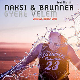 Naksi & Brunner feat. Myrtill - Gyere Velem (Daniels Remixes 2021)